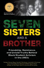 Seven Sisters and a Brother: Friendship, Resistance, and Untold Truths Behind Black Student Activism in the 1960s (A Pivotal Event in the History of the Civil Rights Movement in the U.S.)