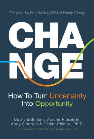 Ebooks em audiobooks para download Change: How to Turn Uncertainty Into Opportunity 9781642507942 by Curtis Bateman, Marche Pleshette, Andy Cindrich, Christi Phillips, Curtis Bateman, Marche Pleshette, Andy Cindrich, Christi Phillips 