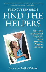 Downloading free books to kindle Fred Guttenberg's Find the Helpers: What 9/11 and Parkland Taught Me About Recovery, Purpose, and Hope 9781642508079 (English literature) by 