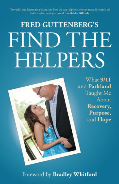 Fred Guttenberg's Find the Helpers: What 9/11 and Parkland Taught Me About Recovery, Purpose, Hope (School Safety, Grief Recovery)