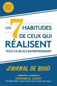 Title: Les 7 habitudes de ceux qui réalisent tout ce qu'ils entreprennent: Journal de bord, Author: Stephen R. Covey