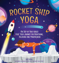 Books to download for free for kindle Rocket Ship Yoga: An Out-of-This-World Kids Yoga Journey for Breathing, Relaxing and Mindfulness (Yoga Poses for Kids, Mindfulness for Kids Activities) by Bari Koral