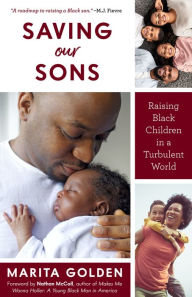 Title: Saving Our Sons: Raising Black Children in a Turbulent World, Author: Marita Golden