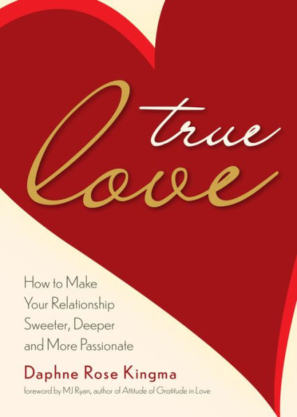 True Love: How to Make Your Relationship Sweeter, Deeper, and More Passionate (Becoming a Power Couple)