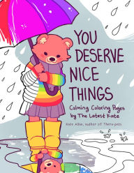 Title: You Deserve Nice Things: Calming Coloring Pages by TheLatestKate (Art for Anxiety, Positive Message Coloring Book, Coloring with TheLatestKate, Self esteem gift), Author: Kate Allan