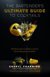 Title: The Bartender's Ultimate Guide to Cocktails: A Guide to Cocktail History, Culture, Trivia and Favorite Drinks (Bartending Book, Cocktails Gift, Cocktail Recipes), Author: Cheryl Charming