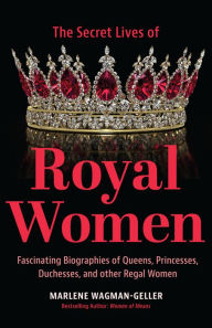 Download a book for free Secret Lives of Royal Women: Fascinating Biographies of Queens, Princesses, Duchesses, and Other Regal Women (Historical nonfiction, Motivational book for women) (English Edition) by Marlene Wagman-Geller, Ben Cassel, Marlene Wagman-Geller, Ben Cassel