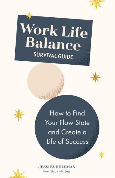 Work Life Balance Survival Guide: How to Find Your Flow State and Create a of Success (Manual for Young Professionals)