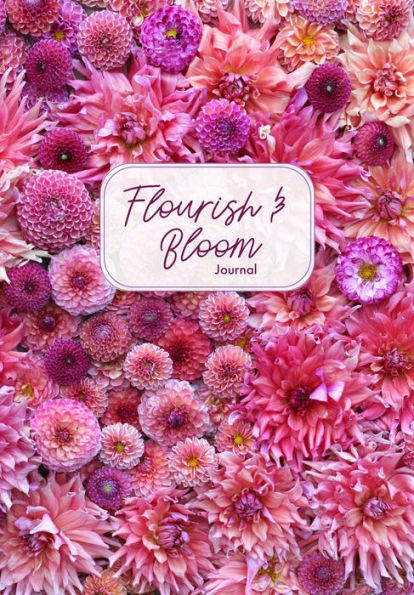 Flourish and Bloom Journal: A Cute Notebook of Buds, Blossoms, and Petals (Journal for flower and book lovers)