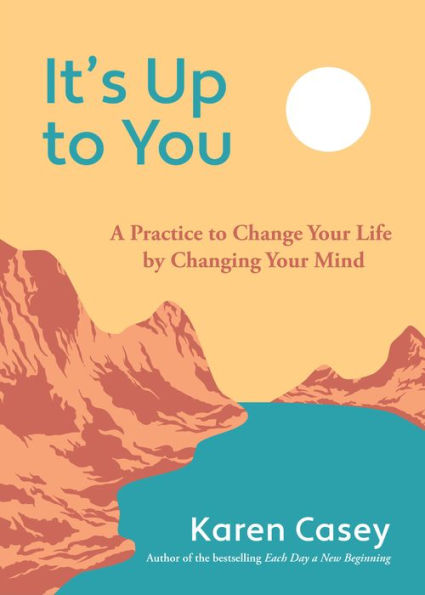 It's Up to You: A Practice to Change Your Life by Changing Your Mind