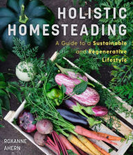 Book download pdf format Holistic Homesteading: A Guide to a Sustainable and Regenerative Lifestyle ePub RTF English version