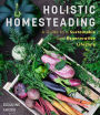 Holistic Homesteading: A Guide to a Sustainable and Regenerative Lifestyle