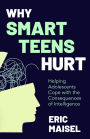 Why Smart Teens Hurt: Helping Adolescents Cope with the Consequences of Intelligence (Teenage psychology, Teen depression and anxiety)