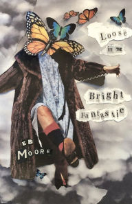 It ebooks downloads Loose in the Bright Fantastic 9781642510478 in English by E.B. Moore, E.B. Moore PDF CHM