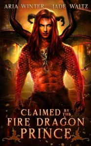 Title: Claimed by the Fire Dragon Prince: Dragon Shifter Romance, Author: Jade Waltz