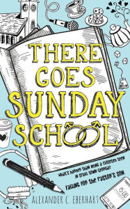 Title: There Goes Sunday School, Author: Alexander C Eberhart