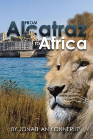 Title: From Alcatraz To Africa, Author: Jonathan Konnerup