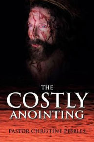 Title: The Costly Anointing, Author: Pastor Christine Peebles