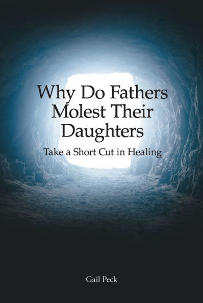 Why Do Fathers Molest Their Daughters: Take a Short Cut in Healing