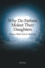 Why Do Fathers Molest Their Daughters: Take a Short Cut in Healing