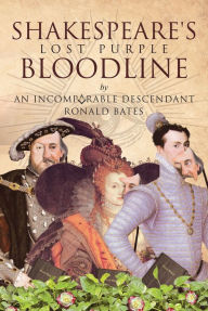 Title: Shakespeare's Lost Purple Bloodline, Author: An Incomparable Descendant Ronald Bates