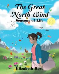 Title: The Great North Wind: Seasons of Life, Author: Elizabeth Rose