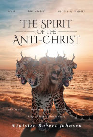 Title: THE SPIRIT OF THE ANTI-CHRIST, Author: Minister Robert Johnson