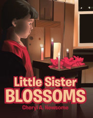 Title: Little Sister Blossoms, Author: Cheryl A. Newsome