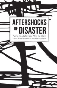 Title: Aftershocks of Disaster: Puerto Rico Before and After the Storm, Author: Yarimar Bonilla