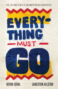 Title: Everything Must Go: The Life and Death of an American Neighborhood, Author: Kevin Coval