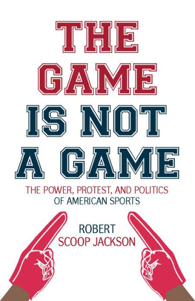 The Game is Not a Game: Power, Protest and Politics of American Sports