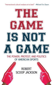 Free mp3 downloads legal audio books The Game is Not a Game: The Power, Protest and Politics of American Sports by Robert Scoop Jackson 9781642590975 PDF RTF
