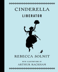 Title: Cinderella Liberator, Author: Rebecca Solnit