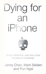 Title: Dying for an iPhone: Apple, Foxconn, and The Lives of China's Workers, Author: Jenny Chan