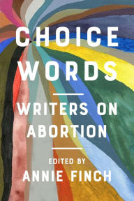 Title: Choice Words: Writers on Abortion, Author: Annie Finch