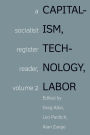 Capitalism, Technology, Labor: Socialist Register Reader Vol 2