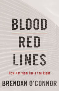 Free a certification books download Blood Red Lines: How Nativism Fuels the Right by Brendan O'Connor 9781642592610 in English PDB MOBI iBook