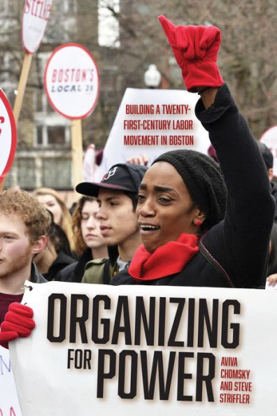 Organizing for Power: Building a 21st Century Labor Movement Boston