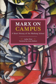 Title: Marx on Campus: A Short History of the Marburg School, Author: Lothar Peter