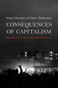 Title: Consequences of Capitalism: Manufacturing Discontent and Resistance, Author: Noam Chomsky