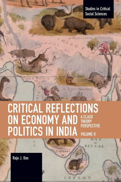 Critical Reflections on Economy and Politics in India. Volume 2: A Class Theory Perspective