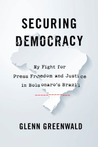 Ipod ebooks free download Securing Democracy: My Fight for Press Freedom and Justice in Bolsonaro's Brazil