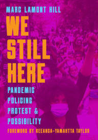 Title: We Still Here: Pandemic, Policing, Protest, and Possibility, Author: Marc Lamont Hill