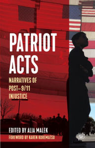 Title: Patriot Acts: Narratives of Post-9/11 Injustice, Author: Alia Malek