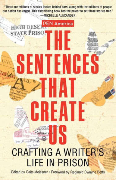 The Sentences That Create Us: Crafting A Writer's Life in Prison