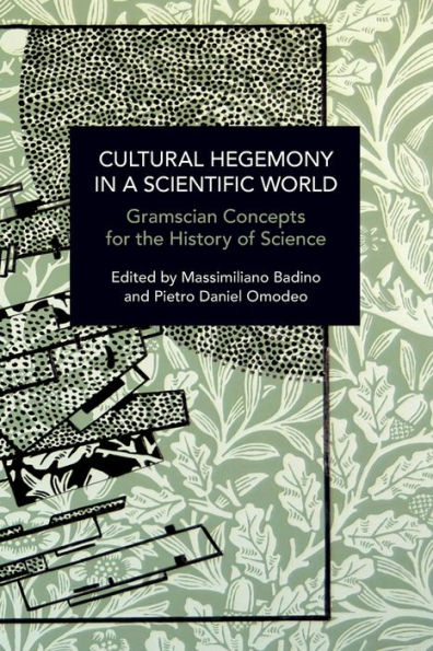 Cultural Hegemony in a Scientific World: Gramscian Concepts for the History of Science