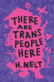 Title: There Are Trans People Here, Author: H. Melt