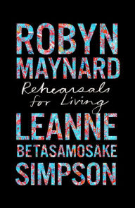 Free book download for mp3 Rehearsals for Living 9781642596892 FB2 by Robyn Maynard, Leanne Betasamosake Simpson, Ruth Wilson Gilmore, Robin D. G. Kelley in English