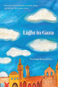 Title: Light in Gaza: Writings Born of Fire, Author: Jehad Abusalim