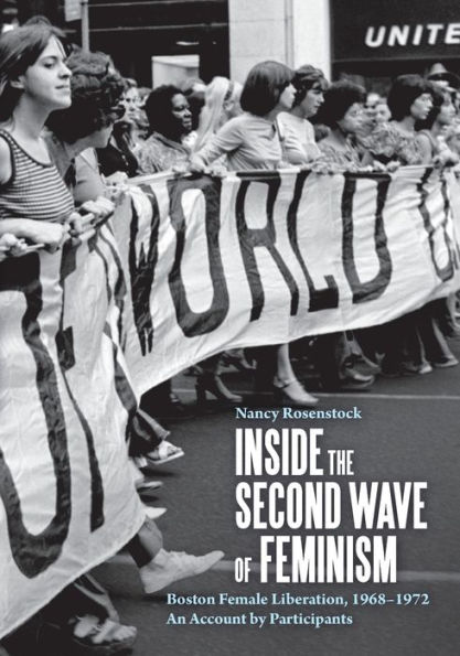 Inside the Second Wave of Feminism: Boston Female Liberation, 1968-1972 An Account by Participants